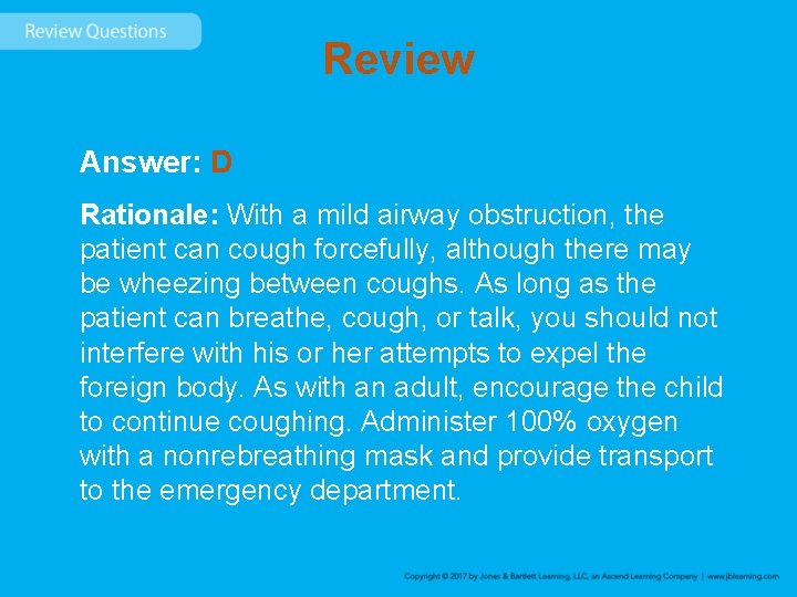 Review Answer: D Rationale: With a mild airway obstruction, the patient can cough forcefully,