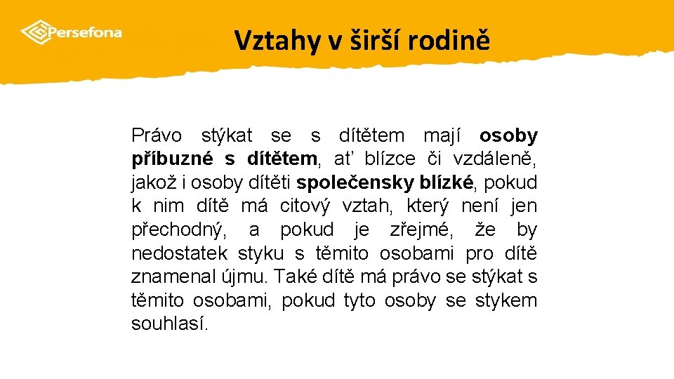 Vztahy v širší rodině Právo stýkat se s dítětem mají osoby příbuzné s dítětem,