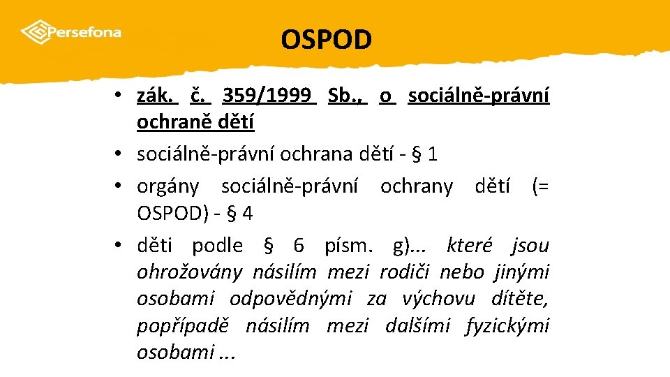 OSPOD • zák. č. 359/1999 Sb. , o sociálně-právní ochraně dětí • sociálně-právní ochrana