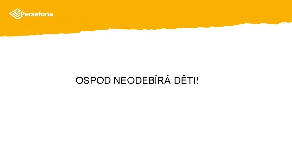 OSPOD NEODEBÍRÁ DĚTI! 