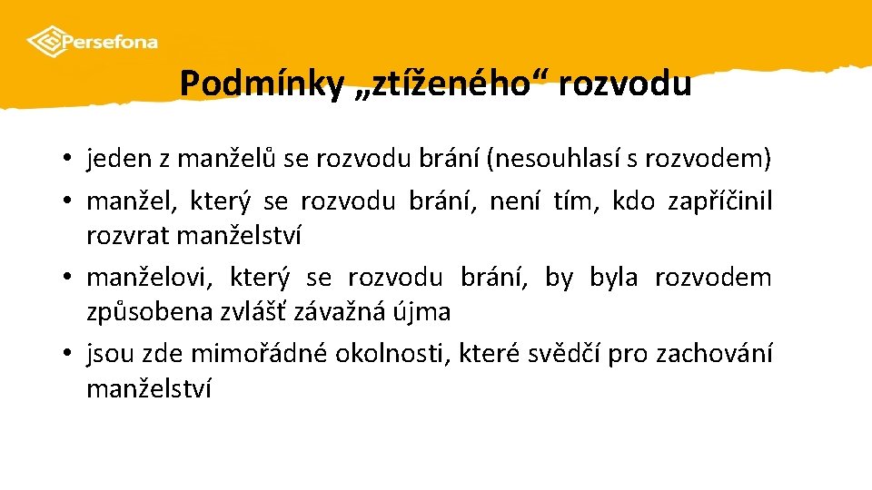 Podmínky „ztíženého“ rozvodu • jeden z manželů se rozvodu brání (nesouhlasí s rozvodem) •