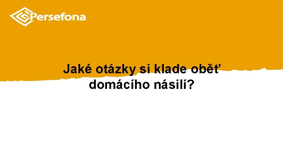 Jaké otázky si klade oběť domácího násilí? 