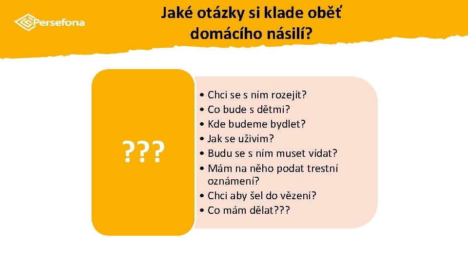 Jaké otázky si klade oběť domácího násilí? ? ? ? • Chci se s