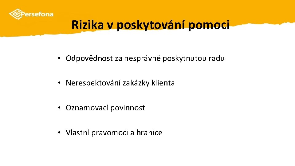 Rizika v poskytování pomoci • Odpovědnost za nesprávně poskytnutou radu • Nerespektování zakázky klienta