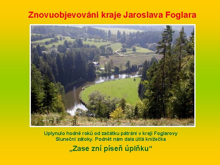 Znovuobjevování kraje Jaroslava Foglara Uplynulo hodně roků od začátku pátrání v kraji Foglarovy Sluneční