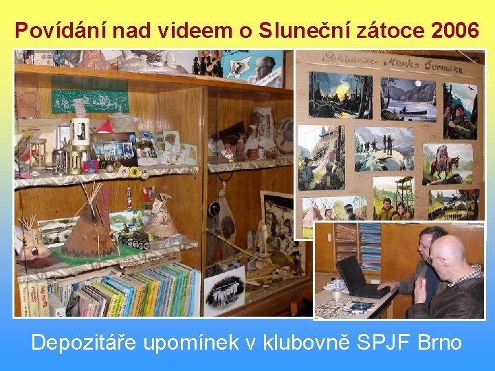 Povídání nad videem o Sluneční zátoce 2006 Depozitáře upomínek v klubovně SPJF Brno 