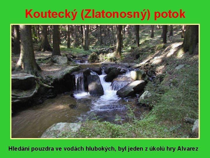 Koutecký (Zlatonosný) potok Hledání pouzdra ve vodách hlubokých, byl jeden z úkolů hry Alvarez