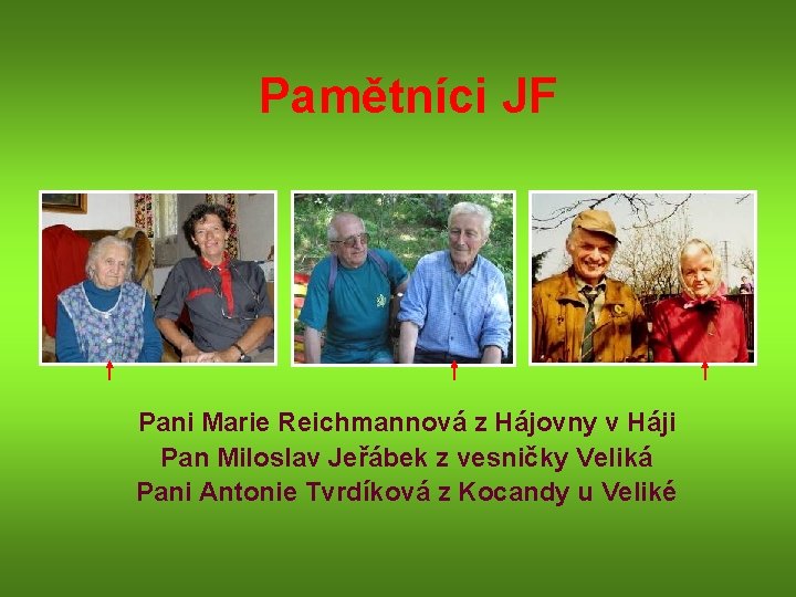 Pamětníci JF Pani Marie Reichmannová z Hájovny v Háji Pan Miloslav Jeřábek z vesničky