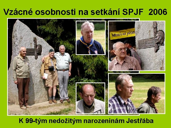 Vzácné osobnosti na setkání SPJF 2006 K 99 -tým nedožitým narozeninám Jestřába 