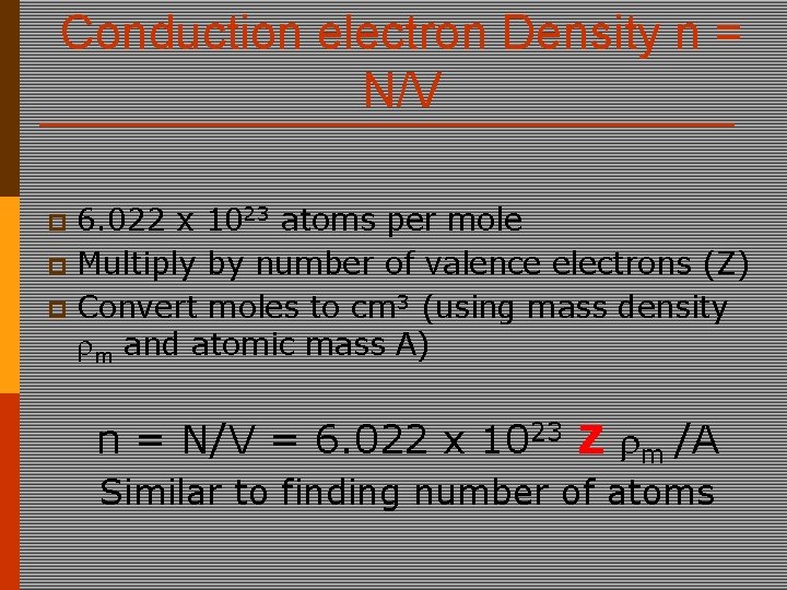 Conduction electron Density n = N/V 6. 022 x 1023 atoms per mole p