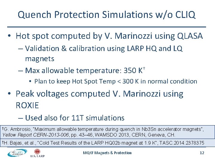 Quench Protection Simulations w/o CLIQ • Hot spot computed by V. Marinozzi using QLASA