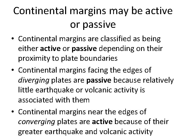 Continental margins may be active or passive • Continental margins are classified as being