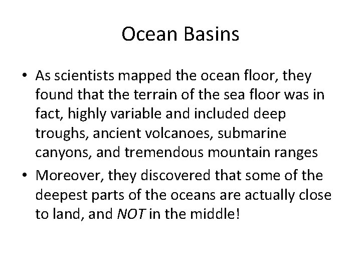 Ocean Basins • As scientists mapped the ocean floor, they found that the terrain