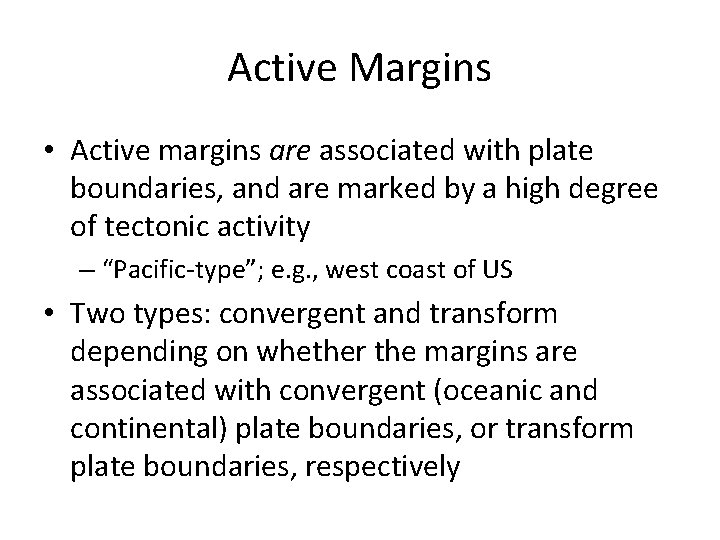 Active Margins • Active margins are associated with plate boundaries, and are marked by