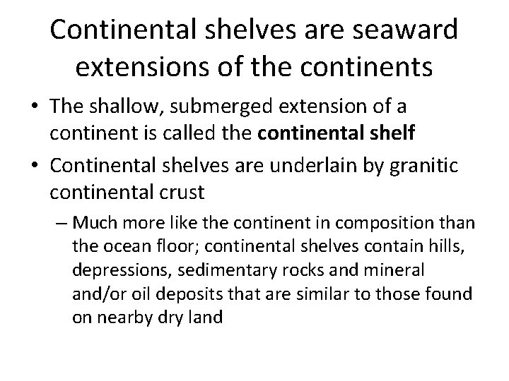 Continental shelves are seaward extensions of the continents • The shallow, submerged extension of