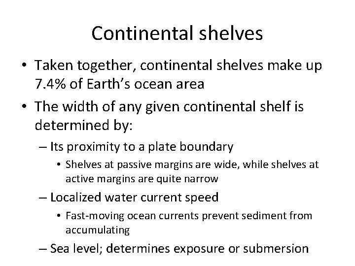 Continental shelves • Taken together, continental shelves make up 7. 4% of Earth’s ocean