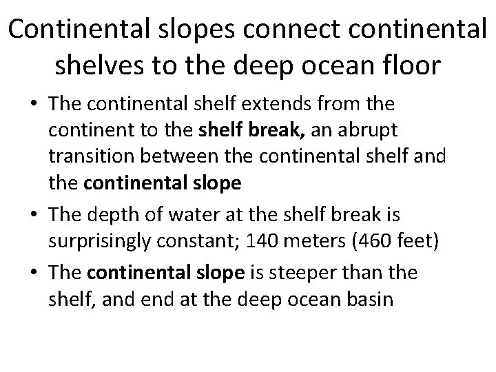Continental slopes connect continental shelves to the deep ocean floor • The continental shelf