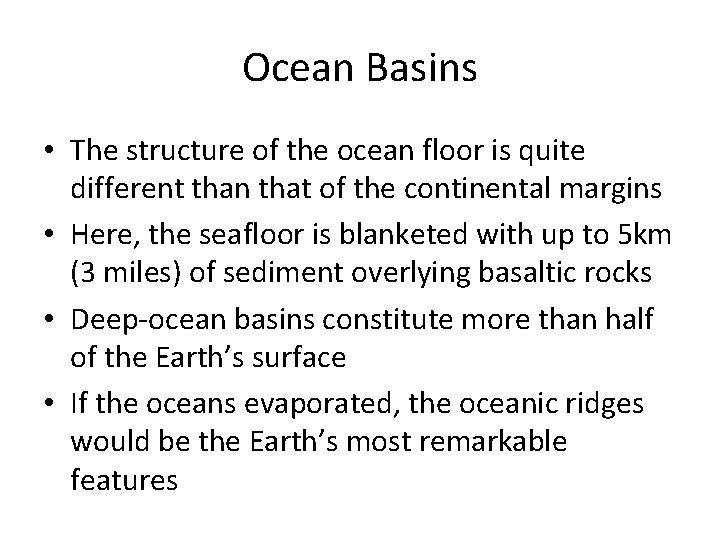 Ocean Basins • The structure of the ocean floor is quite different than that
