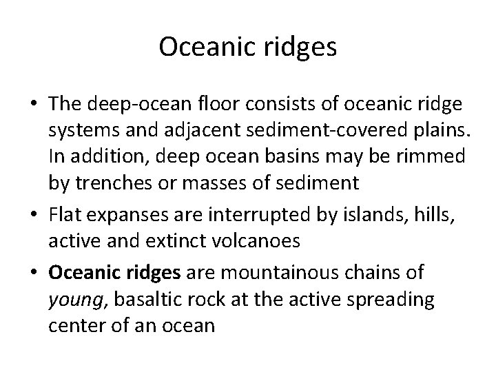 Oceanic ridges • The deep-ocean floor consists of oceanic ridge systems and adjacent sediment-covered