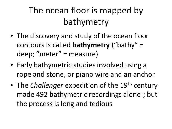 The ocean floor is mapped by bathymetry • The discovery and study of the