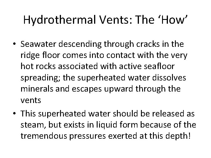 Hydrothermal Vents: The ‘How’ • Seawater descending through cracks in the ridge floor comes