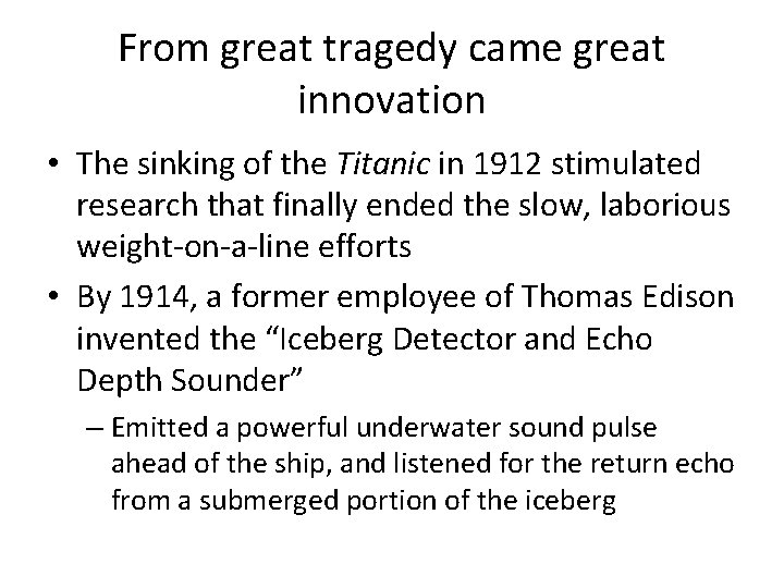 From great tragedy came great innovation • The sinking of the Titanic in 1912