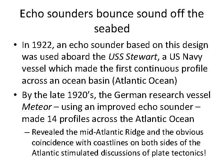 Echo sounders bounce sound off the seabed • In 1922, an echo sounder based
