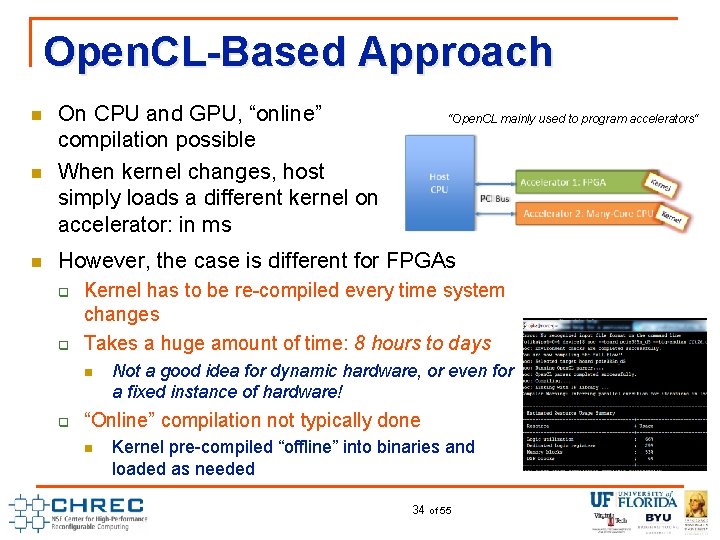 Open. CL-Based Approach n On CPU and GPU, “online” compilation possible When kernel changes,