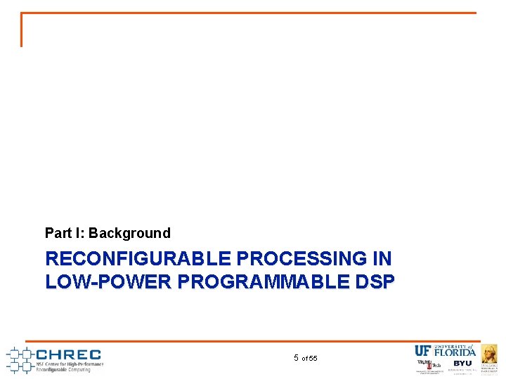 Part I: Background RECONFIGURABLE PROCESSING IN LOW-POWER PROGRAMMABLE DSP 5 of 55 