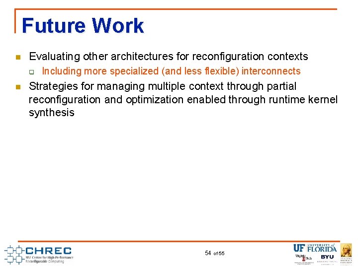 Future Work n Evaluating other architectures for reconfiguration contexts q n Including more specialized
