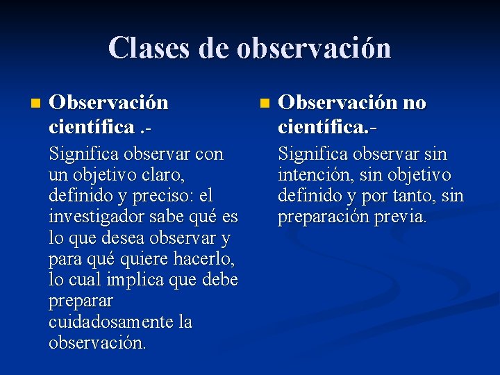 Clases de observación n Observación científica. Significa observar con un objetivo claro, definido y