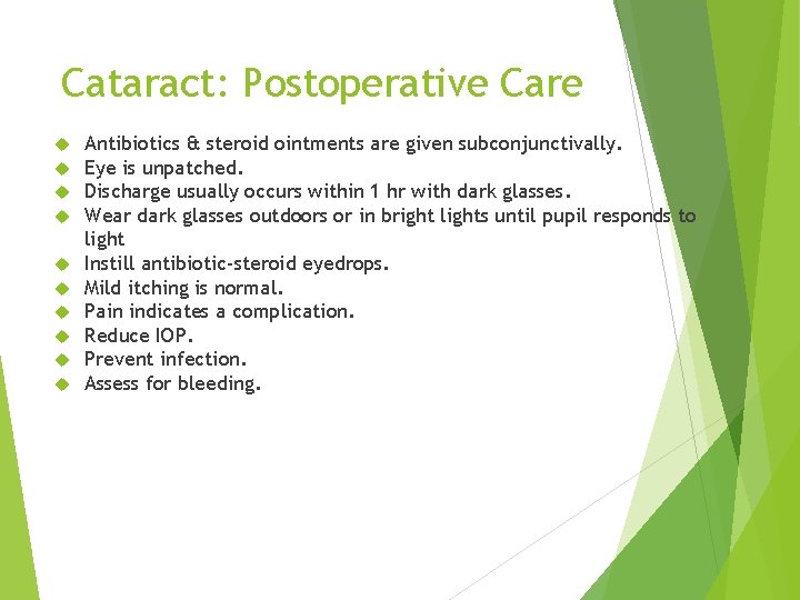 Cataract: Postoperative Care Antibiotics & steroid ointments are given subconjunctivally. Eye is unpatched. Discharge