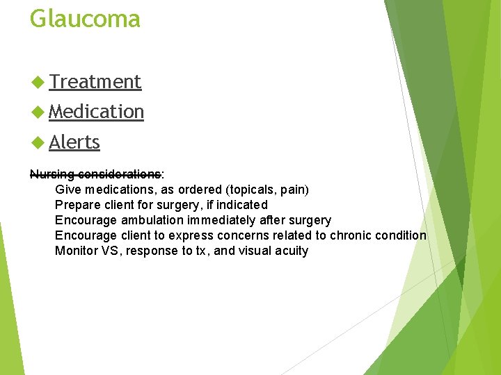 Glaucoma Treatment Medication Alerts Nursing considerations: Give medications, as ordered (topicals, pain) Prepare client
