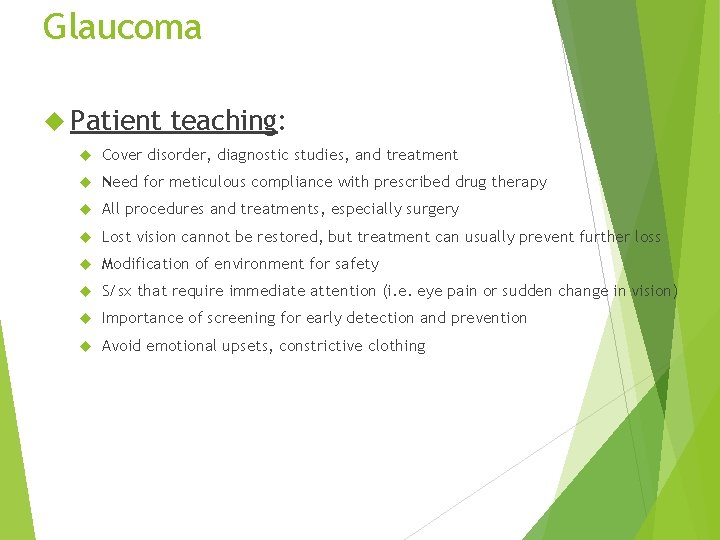 Glaucoma Patient teaching: Cover disorder, diagnostic studies, and treatment Need for meticulous compliance with
