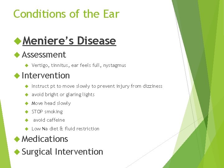 Conditions of the Ear Meniere’s Assessment Disease Vertigo, tinnitus, ear feels full, nystagmus Intervention
