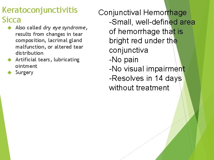 Keratoconjunctivitis Sicca Also called dry eye syndrome, results from changes in tear composition, lacrimal