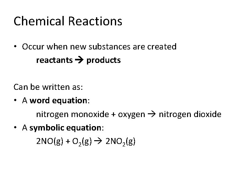 Chemical Reactions • Occur when new substances are created reactants products Can be written