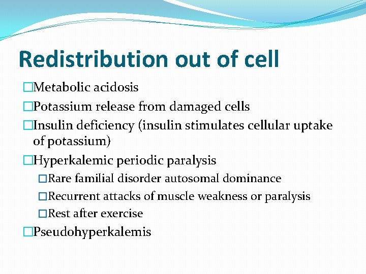 Redistribution out of cell �Metabolic acidosis �Potassium release from damaged cells �Insulin deficiency (insulin Redistribution out of cell �Metabolic acidosis �Potassium release from damaged cells �Insulin deficiency (insulin