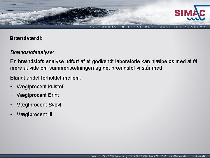 Brændværdi: Brændstofanalyse: En brændstofs analyse udført af et godkendt laboratorie kan hjælpe os med