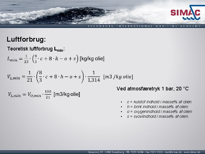 Luftforbrug: Teoretisk luftforbrug Lmin: Ved atmosfæretryk 1 bar, 20 °C • • c =