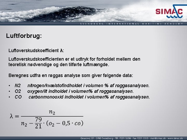 Luftforbrug: Luftoverskudskoefficient λ: Luftoverskudskoefficienten er et udtryk forholdet mellem den teoretisk nødvendige og den