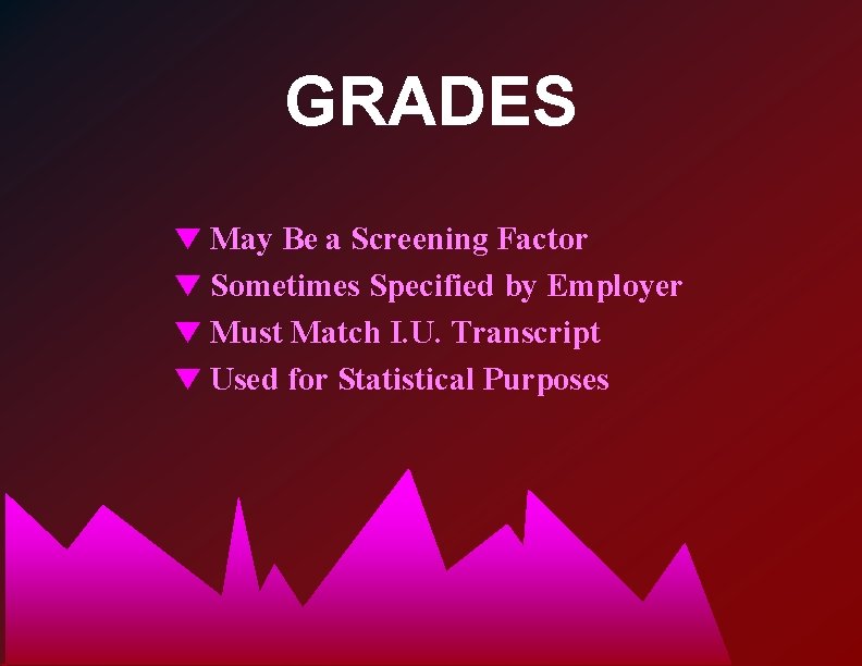 GRADES t May Be a Screening Factor t Sometimes Specified by Employer t Must