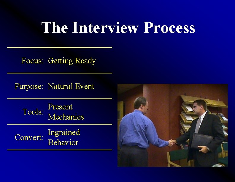 The Interview Process Focus: Getting Ready Purpose: Natural Event Present Tools: Mechanics Ingrained Convert: