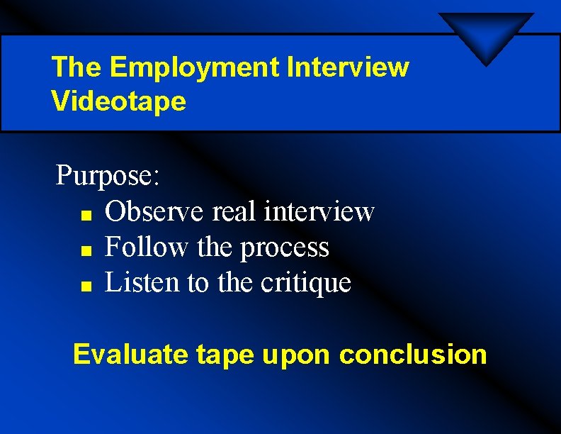 The Employment Interview Videotape Purpose: n Observe real interview n Follow the process n
