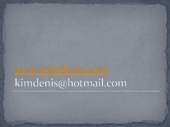 www. kimdenis. com kimdenis@hotmail. com 