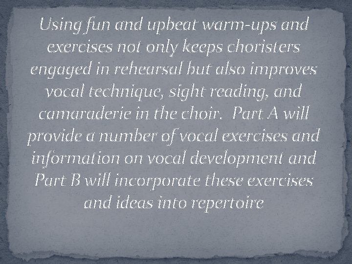 Using fun and upbeat warm-ups and exercises not only keeps choristers engaged in rehearsal