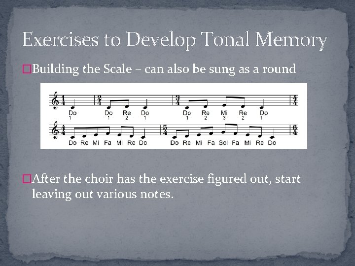 Exercises to Develop Tonal Memory �Building the Scale – can also be sung as