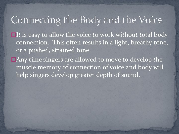 Connecting the Body and the Voice �It is easy to allow the voice to