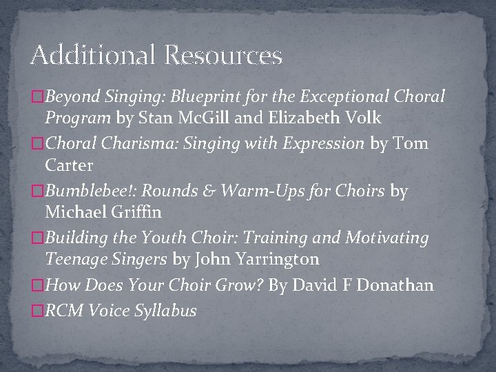 Additional Resources �Beyond Singing: Blueprint for the Exceptional Choral Program by Stan Mc. Gill