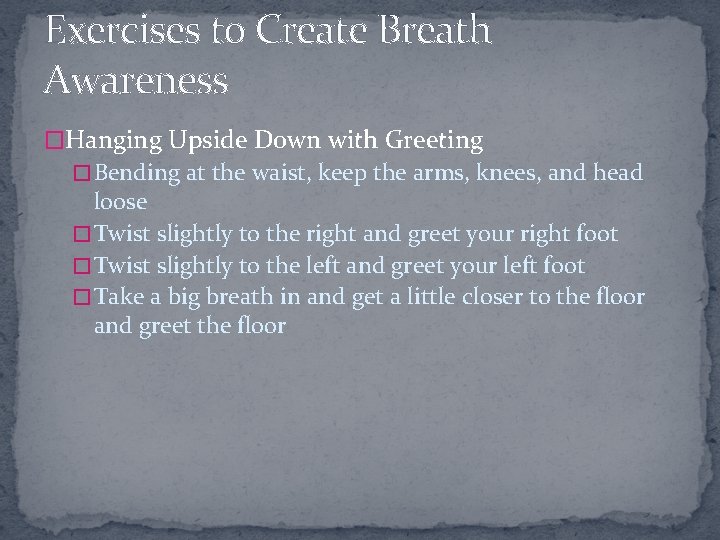 Exercises to Create Breath Awareness �Hanging Upside Down with Greeting � Bending at the